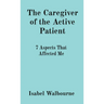 The Caregiver of the Active Patient: 7 Aspects That Affected Me