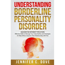 Understanding Borderline Personality Disorder: DISCOVER THE DIFFERENT TYPES OF BPD: Effective Skills to Manage Your Daily Battles and Strategies to He