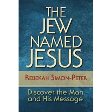 The Jew Named Jesus: Discover the Man and His Message