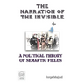 The Narration of the Invisible: A Political Theory of Semantic Fields