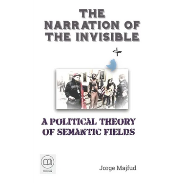 The Narration of the Invisible: A Political Theory of Semantic Fields