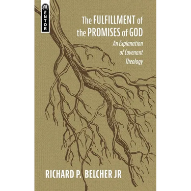 The Fulfillment of the Promises of God: An Explanation of Covenant Theology