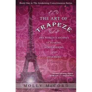 The Art of Trapeze: One Woman's Journey of Soaring, Surrendering, and Awakening