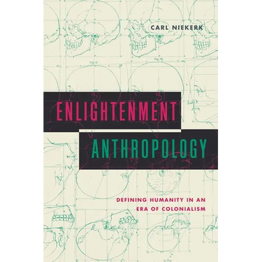 Enlightenment Anthropology: Defining Humanity in an Era of Colonialism