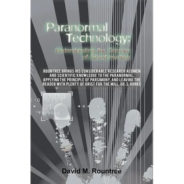 Paranormal Technology: Understanding the Science of Ghost Hunting