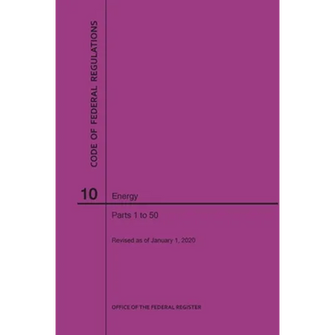 Code of Federal Regulations Title 10, Energy, Parts 1-50, 2020