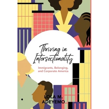 Thriving in Intersectionality: Immigrants, Belonging, and Corporate America