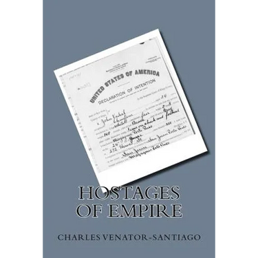 Hostages of Empire: A Short History of the Extension of U.S. Citizenship to Puerto Rico, 1898-Present