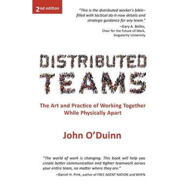 Distributed Teams: The Art and Practice of Working Together While Physically Apart