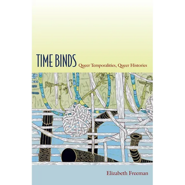 Time Binds: Queer Temporalities, Queer Histories