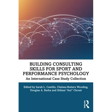 Building Consulting Skills for Sport and Performance Psychology: An International Case Study Collection