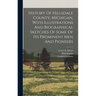 History Of Hillsdale County, Michigan, With Illustrations And Biographical Sketches Of Some Of Its Prominent Men And Pioneers