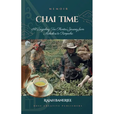 CHAI TIME - A Darjeeling Tea Planter's Journey from Makaibari to Rimpocha