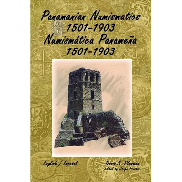 Panamanian Numismatics 1501-1903 Numismática Panameña 1501-1903