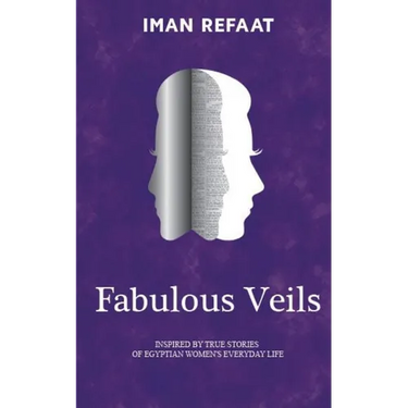 Fabulous Veils: Inspired By True Stories of Egyptian Women's Everyday Life