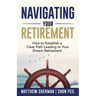 Navigating Your Retirement: How to Establish a Clear Path Leading to Your Dream Retirement