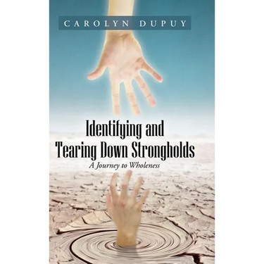 Identifying and Tearing Down Strongholds: A Journey to Wholeness