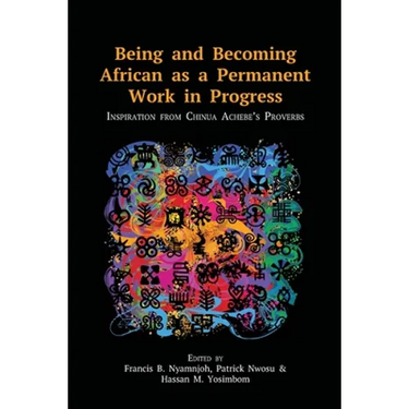 Being and Becoming African as a Permanent Work in Progress: Inspiration from Chinua Achebe's Proverbs