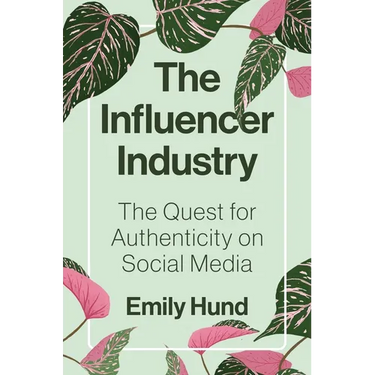 The Influencer Industry: The Quest for Authenticity on Social Media