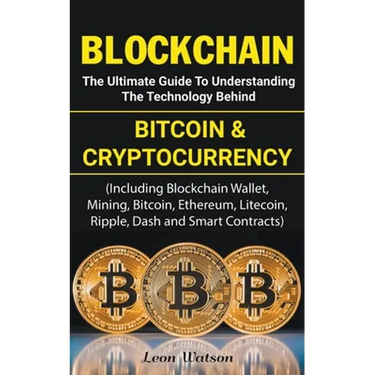 Blockchain: The Ultimate Guide to Understanding the Technology Behind Bitcoin and Cryptocurrency