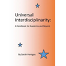 Universal Interdisciplinarity: A Handbook for Academia and Beyond
