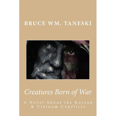 Creatures Born of War: A Novel About the Korean and Vietnam Conflicts
