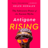 Antigone Rising: The Subversive Power of the Ancient Myths