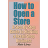How to Open a Store - A Step by Step Guide to Starting a Retail Shop Business