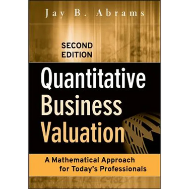 Quantitative Business Valuation: A Mathematical Approach for Today's Professionals