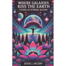 Where Galaxies Kiss the Earth: Ethers of Eternal Bloom
