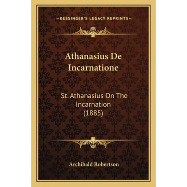 Athanasius De Incarnatione: St. Athanasius On The Incarnation (1885)