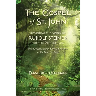 THE GOSPEL OF ST. JOHN - Revisiting the Vision of Rudolf Steiner for the 21st Century: Our Participation in Earth's Evolution as the Planet of Love