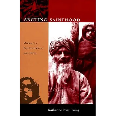 Arguing Sainthood: Modernity, Psychoanalysis, and Islam