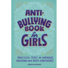 Anti-Bullying Book for Girls: Practical Tools to Manage Bullying and Build Confidence