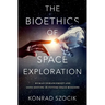 The Bioethics of Space Exploration
