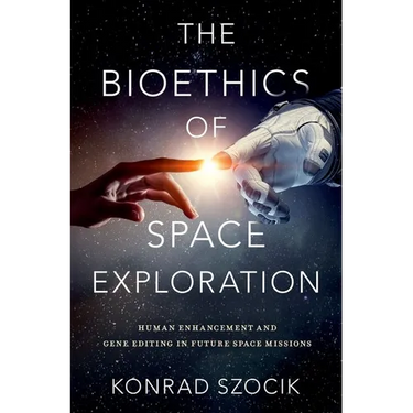 The Bioethics of Space Exploration