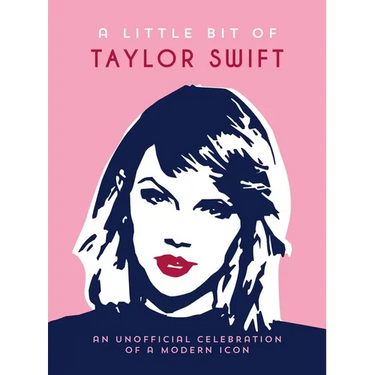 A Little Bit of Taylor Swift: An Unofficial Celebration of a Modern Icon