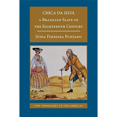 Chica Da Silva: A Brazilian Slave of the Eighteenth Century