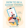 How to Be a Good Thing: How to Develop Successful Relationships