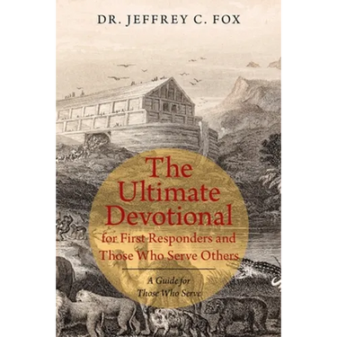 The Ultimate Devotional for First Responders and Those Who Serve Others: A Guide for Those Who Serve