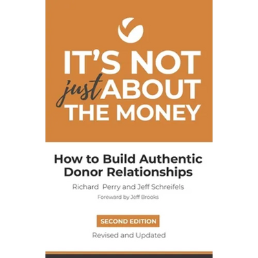 It's Not Just About the Money: Second Edition: How to Build Authentic Donor Relationships