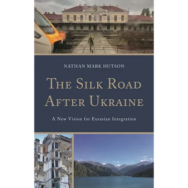 Silk Road After Ukraine: A New Vision for Eurasian Integration