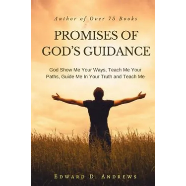 Promises of God's Guidance: God Show Me Your Ways, Teach Me Your Paths, Guide Me In Your Truth and Teach Me