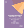 Authoritarian Neoliberalism and Resistance in Turkey: Construction, Consolidation, and Contestation
