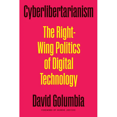 Cyberlibertarianism: The Right-Wing Politics of Digital Technology