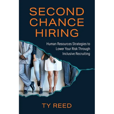 Second Chance Hiring: Human Resources Strategies to Lower Your Risk Through Inclusive Recruiting
