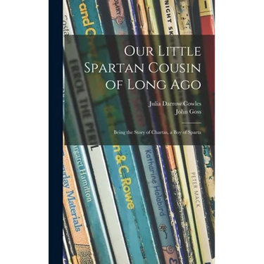 Our Little Spartan Cousin of Long Ago: Being the Story of Chartas, a Boy of Sparta