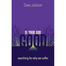 Is Your God Good?: Searching for Why We Suffer