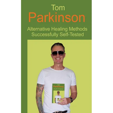 Tom Parkinson - Alternative Healing Methods Successfully Self-Tested