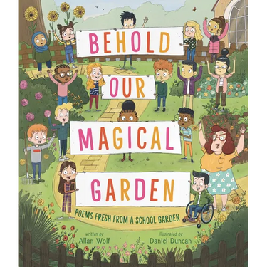 Behold Our Magical Garden: Poems Fresh from a School Garden